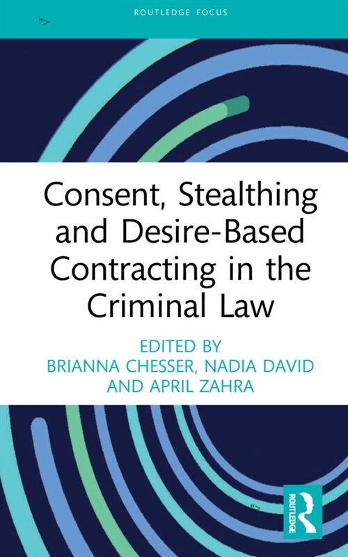 Consent, Stealthing and Desire-Based Contracting in the Criminal Law (Hardcover, 1)