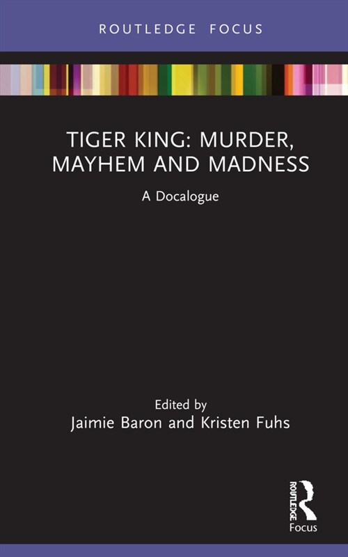 Tiger King: Murder, Mayhem and Madness : A Docalogue (Hardcover)