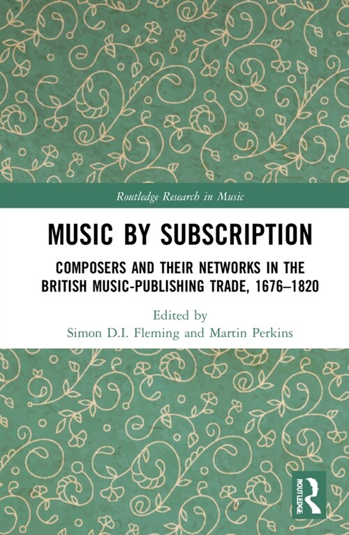 Music by Subscription : Composers and their Networks in the British Music-Publishing Trade, 1676–1820 (Hardcover)