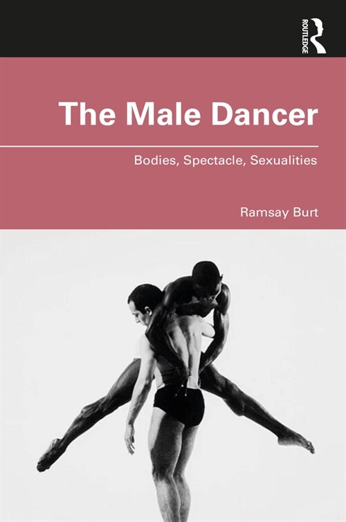 The Male Dancer : Bodies, Spectacle, Sexualities (Paperback)