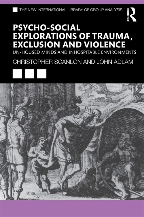 Psycho-social Explorations of Trauma, Exclusion and Violence : Un-housed Minds and Inhospitable Environments (Paperback)