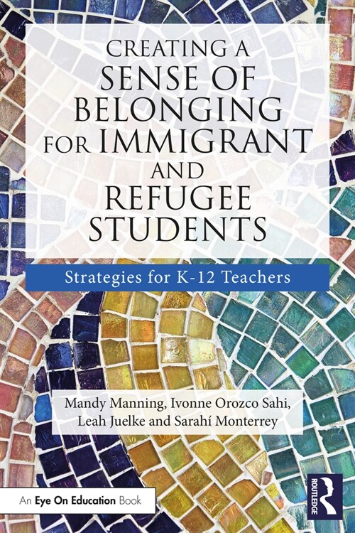 Creating a Sense of Belonging for Immigrant and Refugee Students : Strategies for K-12 Educators (Paperback)