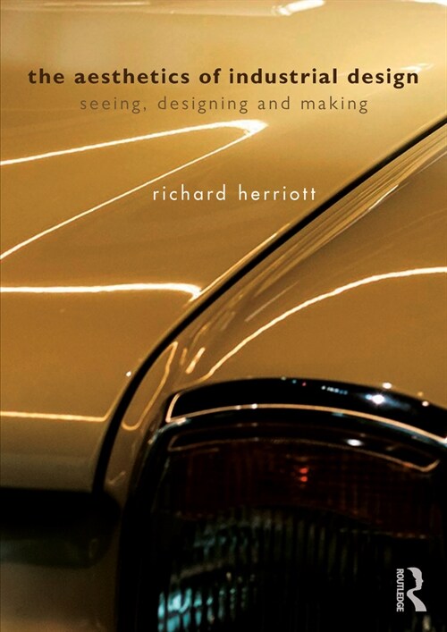 The Aesthetics of Industrial Design : Seeing, Designing and Making (Paperback)
