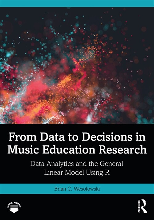 From Data to Decisions in Music Education Research : Data Analytics and the General Linear Model Using R (Paperback)