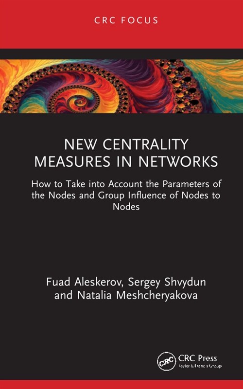 New Centrality Measures in Networks : How to Take into Account the Parameters of the Nodes and Group Influence of Nodes to Nodes (Hardcover)