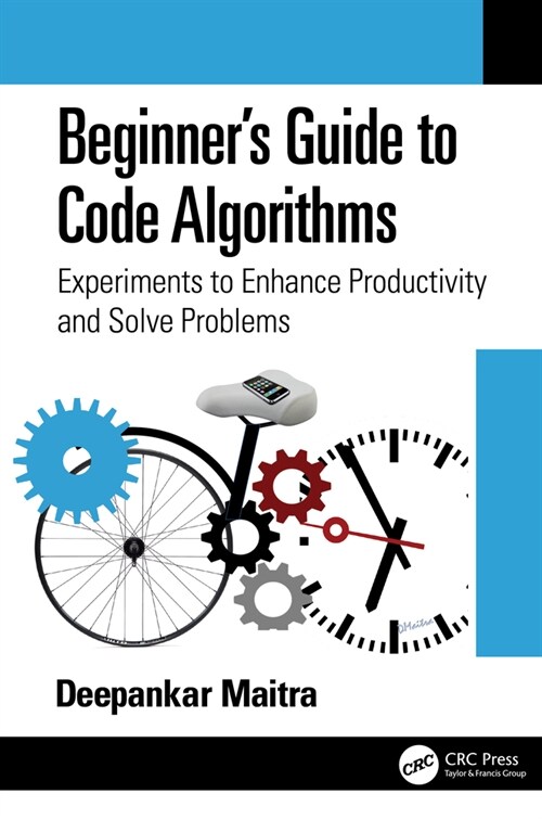 Beginners Guide To Code Algorithms : Experiments To Enhance Productivity And Solve Problems (Paperback)