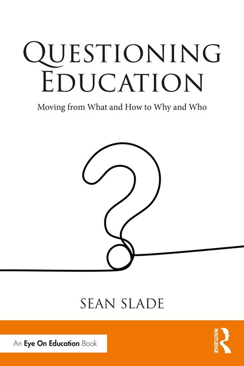 Questioning Education : Moving from What and How to Why and Who (Paperback)