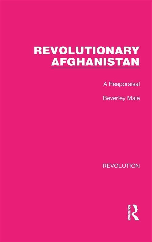 Revolutionary Afghanistan : A Reappraisal (Hardcover)
