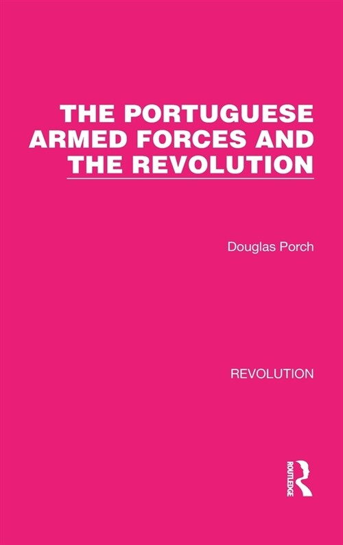 The Portuguese Armed Forces and the Revolution (Hardcover, 1)