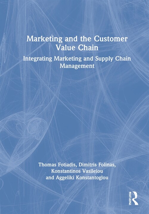 Marketing and the Customer Value Chain : Integrating Marketing and Supply Chain Management (Hardcover)