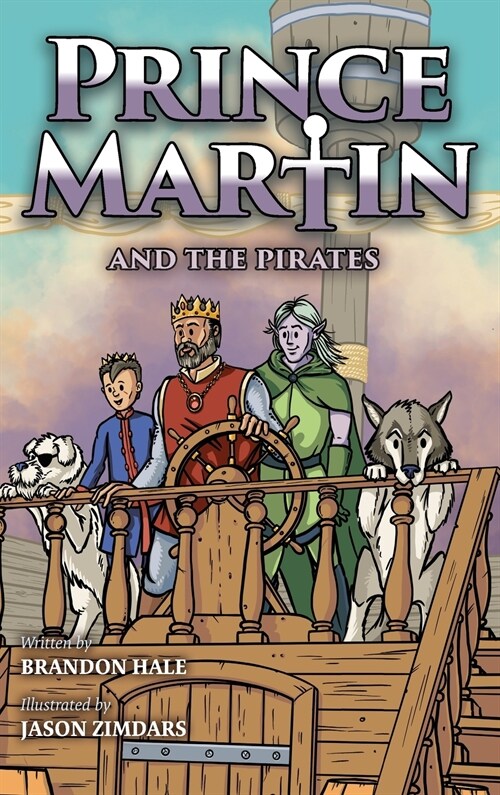 Prince Martin and the Pirates: Being a Swashbuckling Tale of a Brave Boy, Bloodthirsty Buccaneers, and the Solemn Mysteries of the Ancient Order of t (Hardcover)