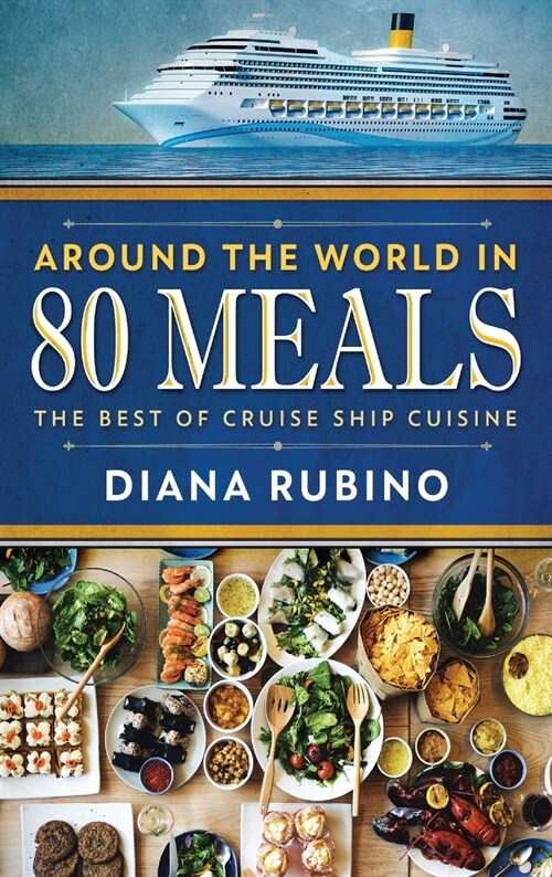 Around The World in 80 Meals: The Best Of Cruise Ship Cuisine (Hardcover)