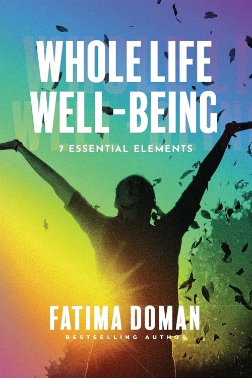 Whole Life Well-Being: 7 Essential Elements (Paperback)