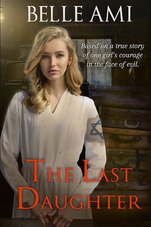 The Last Daughter: Based on a True Story of One Girls Courage in the Face of Evil (Paperback)