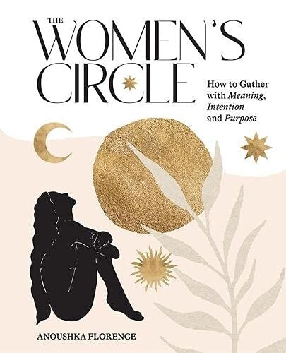 The Womens Circle: How to Gather with Meaning, Intention and Purpose (Hardcover)