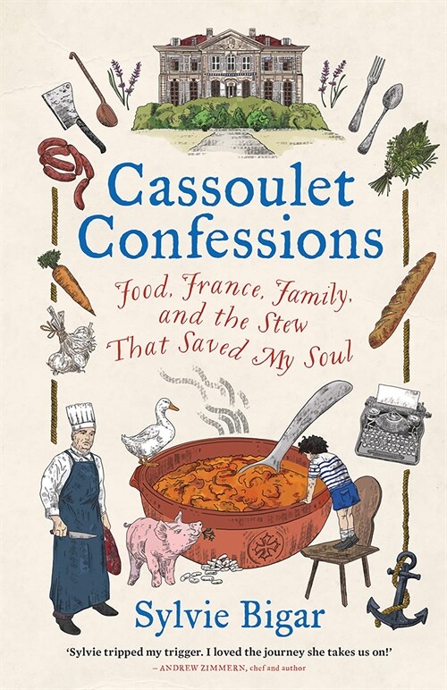 Cassoulet Confessions: Food, France, Family and the Stew That Saved My Soul (Hardcover)