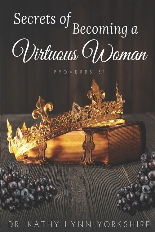 Secrets of Becoming a Virtuous Woman: Proverbs 31 (Paperback)