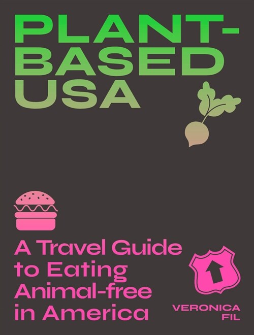 Plant-Based Usa: A Travel Guide to Eating Animal-Free in America: A Guidebook for Vegan, Vegetarian and Flexitarian Foodies (Paperback)