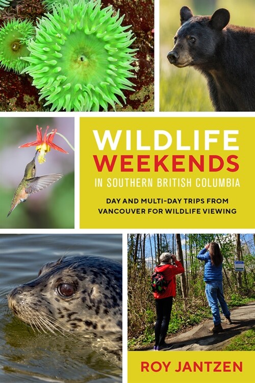 Wildlife Weekends in Southern British Columbia: Day and Multi-Day Trips from Vancouver for Wildlife Viewing (Paperback)