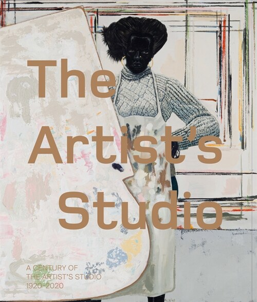The Artist’s Studio: A Century of the Artist’s Studio 1920–2020 (Paperback)