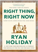 Right Thing, Right Now : Timeless Stoic values from the multimillion-selling author of THE DAILY STOIC (Hardcover, Main)