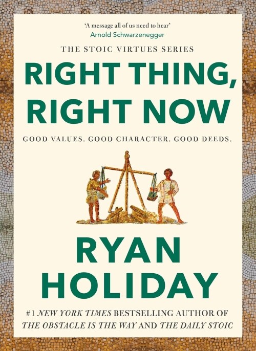 Right Thing, Right Now : Timeless Stoic values from the multimillion-selling author of THE DAILY STOIC (Hardcover, Main)
