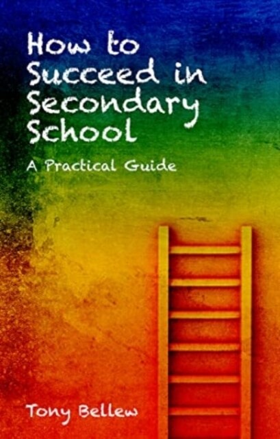How to Succeed in Secondary School : A Practical Guide (Paperback)