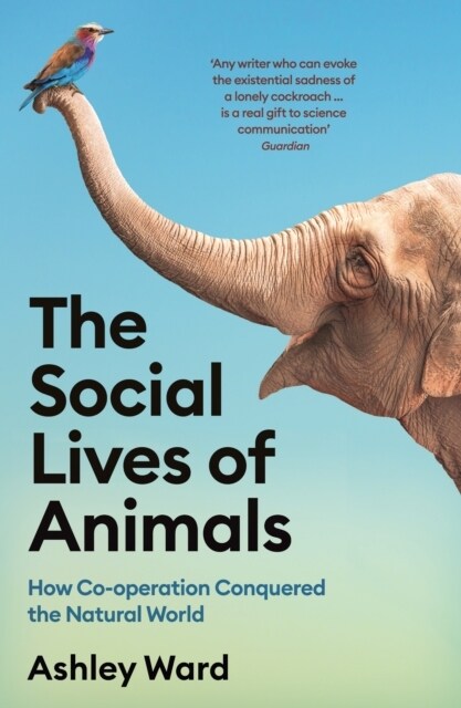 The Social Lives of Animals : How Co-Operation Conquered the Natural World (Paperback, Main)