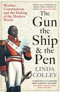 The Gun, the Ship and the Pen : Warfare, Constitutions and the Making of the Modern World (Paperback, Main)