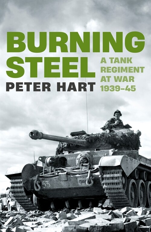 Burning Steel : A Tank Regiment at War, 1939-45 (Hardcover, Main)
