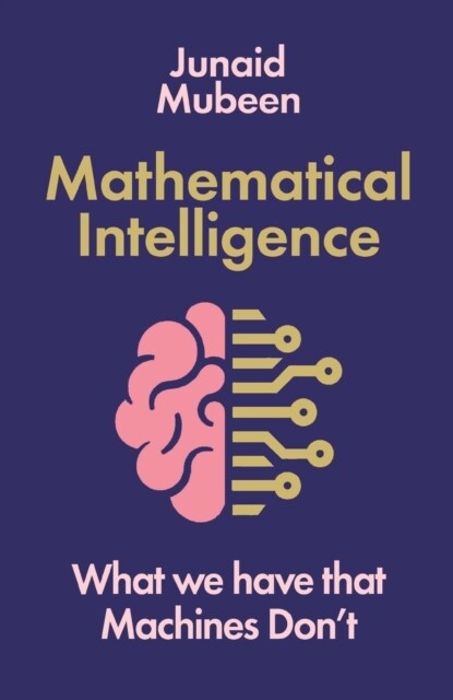 Mathematical Intelligence : What We Have that Machines Dont (Paperback, Main)