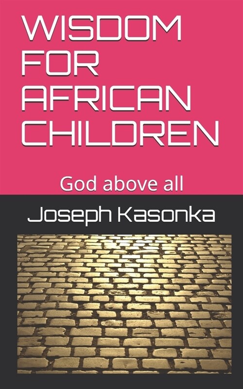 WISDOM FOR AFRICAN CHILDREN : God above all (Paperback)