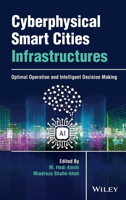 Cyberphysical Smart Cities Infrastructures: Optimal Operation and Intelligent Decision Making (Hardcover)