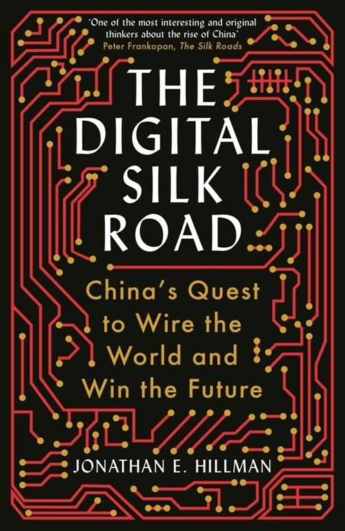 The Digital Silk Road : Chinas Quest to Wire the World and Win the Future (Paperback, Main)