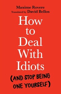 How to deal with idiots  : (and stop being one yourself)  