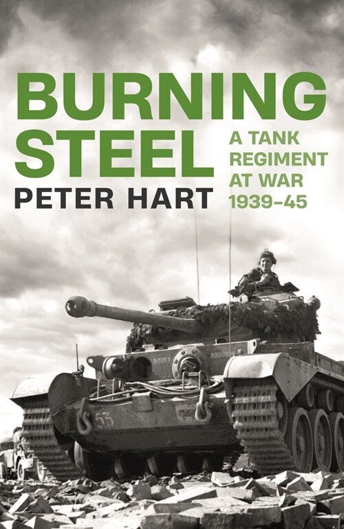 Burning Steel : A Tank Regiment at War, 1939-45 (Paperback, Main)