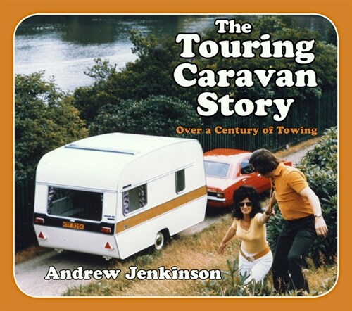The Touring Caravan Story : Over a Century of Towing (Paperback)