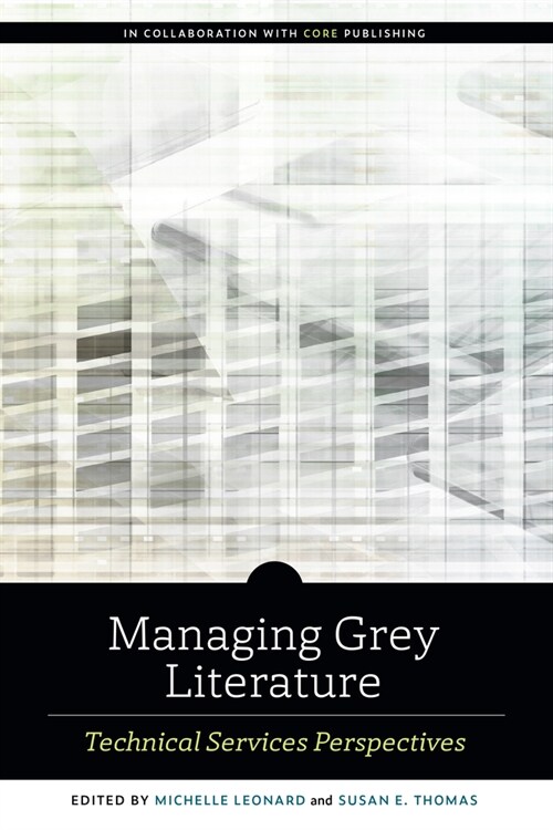 Managing Grey Literature: Technical Services Perspectives (Paperback)