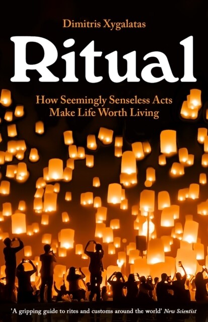 Ritual : How Seemingly Senseless Acts Make Life Worth Living (Paperback, Main)