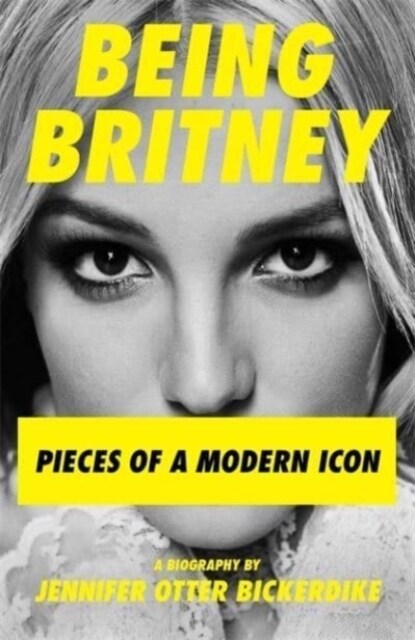 Being Britney : Pieces of a Modern Icon (Hardcover)