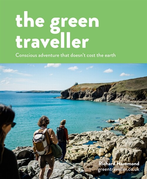 The Green Traveller : Conscious adventure that doesnt cost the earth (Hardcover)