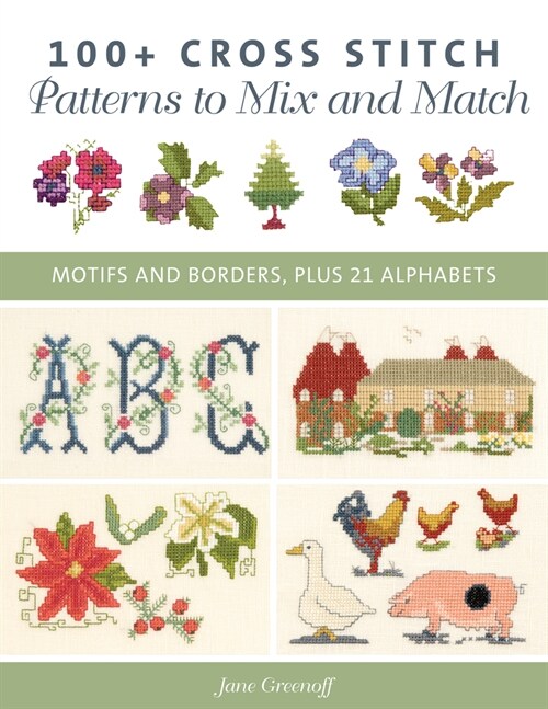 100+ Cross Stitch Patterns to Mix and Match: Motifs and Borders, Plus 21 Alphabets (Paperback)