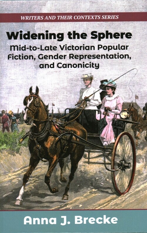 Widening the Sphere : Mid-to-Late Victorian Popular Fiction, Gender Representation,  and Canonicity (Hardcover)