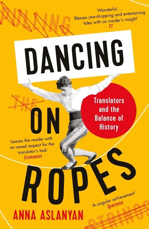 Dancing on Ropes : Translators and the Balance of History (Paperback, Main)