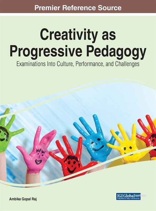 Creativity as Progressive Pedagogy: Examinations Into Culture, Performance, and Challenges (Hardcover)