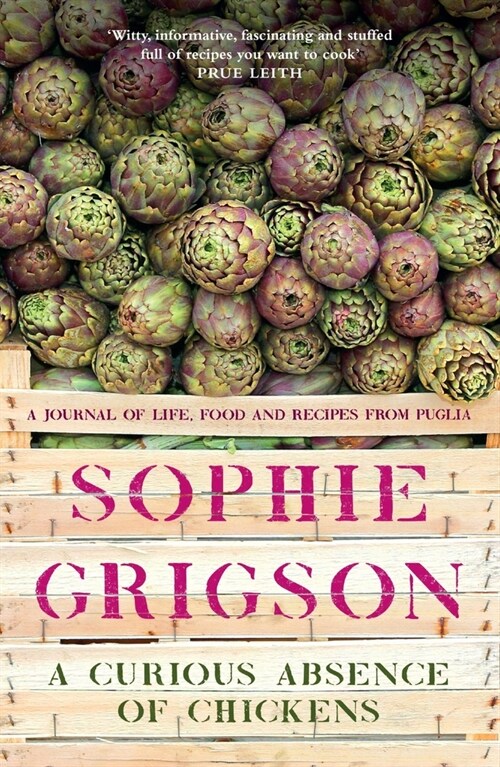A Curious Absence of Chickens : A journal of life, food and recipes from Puglia - Shortlisted for the Fortnum & Mason Food Book Award (Paperback)