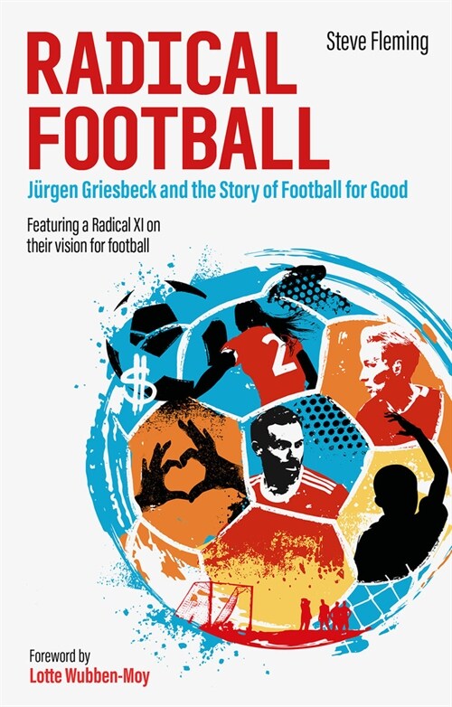 Radical Football : Jurgen Griesbeck and the Story of Football for Good (Paperback)