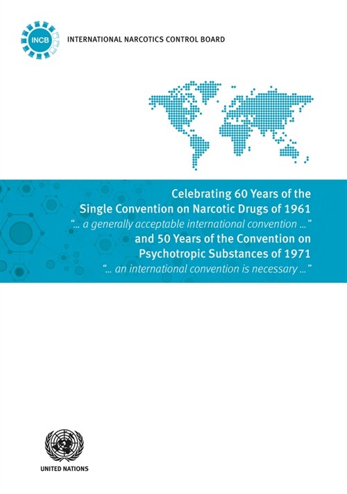 Celebrating 60 Years of the Single Convention on Narcotic Drugs of 1961 and 50 Years of the Convention on Psychotropic Substances of 1971 (Paperback)