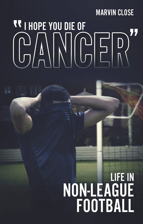 Hope You Die of Cancer : Life in Non-League Football (Paperback)
