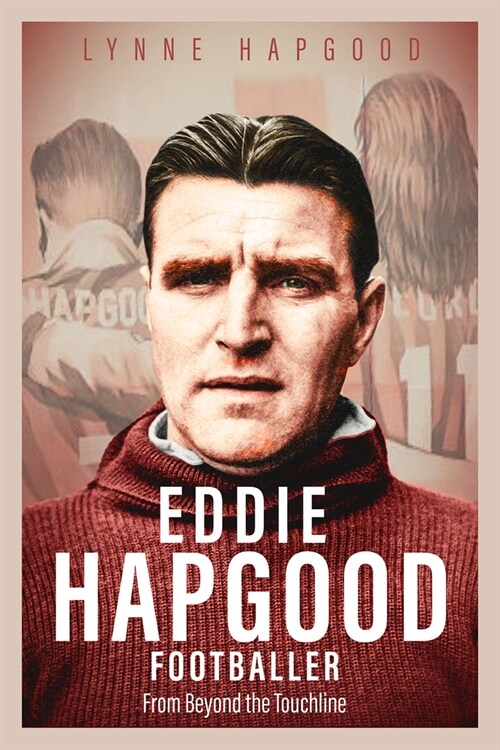 Eddie Hapgood Footballer : From Beyond the Touchline (Hardcover)